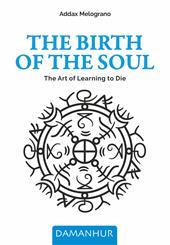 The birth of the soul. The Art of Learning to Die. Ediz. multilingue