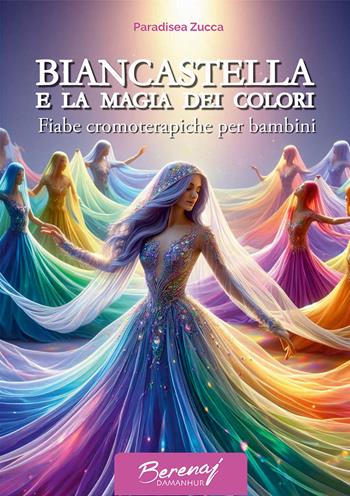 Biancastella e la magia dei colori. Fiabe cromoterapiche per bambini. Ediz. multilingue - Wanda Scuderi - Libro Damanhur 2026, Berenaj | Libraccio.it