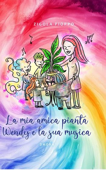 La mia amica pianta Wendy e la sua musica. Ediz. multilingue - Catharina Adriana Wartenbergh - Libro Damanhur 2025, Dhora | Libraccio.it