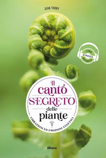 Il canto segreto delle piante. Vibrazioni ed emozioni vegetali. Ediz. multilingue - Jean Thoby - Libro Damanhur 2025, Dhora | Libraccio.it