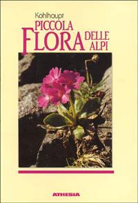 Piccola flora delle Alpi - Paula Kohlhaupt - Libro Athesia 2001 | Libraccio.it