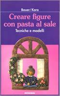 Creare figure con pasta al sale. Tecniche e modelli - Marianne Bauer, Irene Kara - Libro Athesia 2005 | Libraccio.it