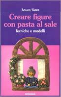 Creare figure con pasta al sale. Tecniche e modelli