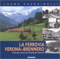 La ferrovia Verona-Brennero. Storia della linea e delle stazioni nel territorio - Laura Facchinelli - Libro Athesia 1995 | Libraccio.it