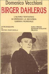 Birger Dahlerus. L'ultimo tentativo di impedire la seconda guerra mondiale - Domenico Vecchioni - Libro Eura Press 1992, I documenti. Saggi | Libraccio.it