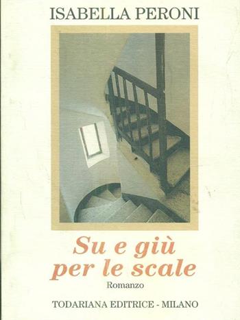 Su e giù per le scale - Isabella Peroni - Libro Todariana 1997, Luoghi narrativi | Libraccio.it