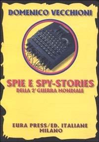 Spie e spy stories della seconda guerra mondiale - Domenico Vecchioni - Libro Eura Press 2000, I documenti. Saggi | Libraccio.it