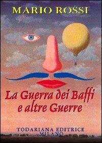La guerra dei baffi e altre guerre - Mario Rossi - Libro Todariana 2001, Luoghi narrativi | Libraccio.it
