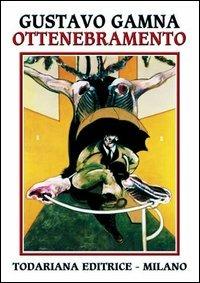 Ottenebramento - Gustavo Gamna - Libro Todariana 2002, Le scelte | Libraccio.it