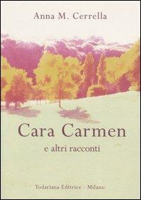 Cara Carmen e altri racconti - Anna M. Cerrella - Libro Todariana 2006, Le scelte | Libraccio.it