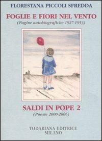 Foglie e fiori nel vento. (Pagine autobiografiche 1927-1953)-Saldi in pope 2 (Poesie 2000-2006) - Florestana Piccoli Sfredda - Libro Todariana 2006, Gli scudetti | Libraccio.it