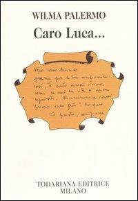 Caro Luca... - Wilma Palermo - Libro Todariana 2006, Le scelte | Libraccio.it