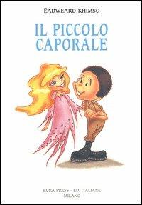 Il piccolo caporale - Eadweard Khimsc - Libro Eura Press 2004, Sirio | Libraccio.it