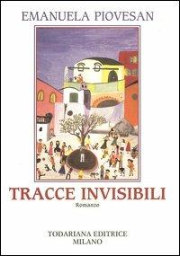 Tracce invisibili - Emanuela Piovesan - Libro Todariana 2004, Le strade | Libraccio.it