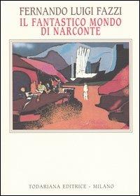 Il fantastico mondo di Narconte - Fernando L. Fazzi - Libro Todariana 2004, Luoghi narrativi | Libraccio.it