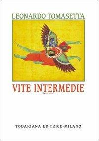 Vite intermedie - Leonardo Tomasetta - Libro Todariana 2003, Le scelte | Libraccio.it