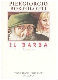 Il barba - Piergiorgio Bortolotti - Libro Todariana 2007, Le scelte | Libraccio.it