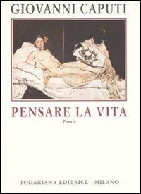 Pensare la vita - Giovanni Caputi - Libro Todariana 2007, La scacchiera | Libraccio.it