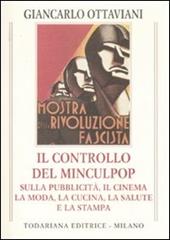 Il controllo del Minculpop sulla pubblicità, il cinema, la moda, la cucina, la salute e la stampa. Ediz. illustrata