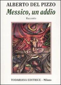 Messico, un addio - Alberto Del Pizzo - Libro Todariana 2009, Le scelte | Libraccio.it