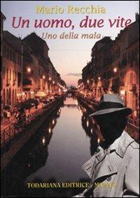 Un uomo, due vite. Uno della mala - Mario Recchia - Libro Todariana 2009 | Libraccio.it