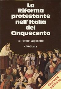 La riforma protestante nell'Italia del Cinquecento - Salvatore Caponetto - Libro Claudiana 1992, Studi storici | Libraccio.it