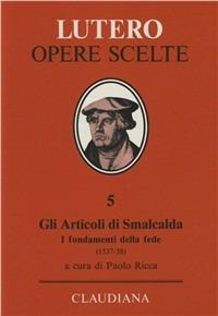 Gli articoli di Smalcalda. I fondamenti della fede (1537-38). In appendice: Trattato sul primato e l'autorità del papa (1538) - Martin Lutero, Filippo Melantone - Libro Claudiana 1992, Lutero Opere scelte | Libraccio.it