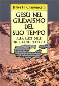 Gesù nel giudaismo del suo tempo. Alla luce delle più recenti scoperte - James H. Charlesworth - Libro Claudiana 1994, Piccola biblioteca teologica | Libraccio.it