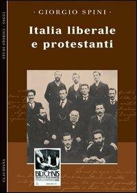 Italia liberale e protestanti - Giorgio Spini - Libro Claudiana 2002, Studi storici | Libraccio.it