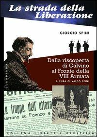 La strada della liberazione. Dalla scoperta di Calvino al fronte della VIII armata - Giorgio Spini - Libro Claudiana 2002, Libertà e giustizia | Libraccio.it