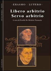 Il Libero arbitrio-Il servo arbitrio - Erasmo da Rotterdam, Martin Lutero - Libro Claudiana 2004, Studi storici. Testi | Libraccio.it