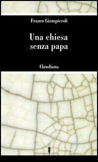 Una Chiesa senza papa - Franco Giampiccoli - Libro Claudiana 2003, Le spighe | Libraccio.it