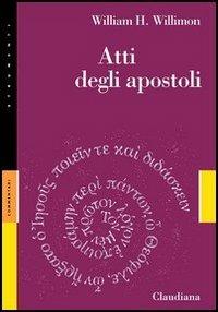 Atti degli Apostoli - William H. Willimon - Libro Claudiana 2003, Strumenti | Libraccio.it