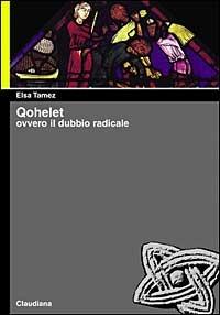 Qoelet. Ovvero il dubbio radicale - Elsa Tamez - Libro Claudiana 2005, Piccola biblioteca teologica | Libraccio.it