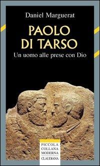 Paolo di Tarso. Un uomo alle prese con Dio - Daniel Marguerat - Libro Claudiana 2004, Piccola collana moderna | Libraccio.it
