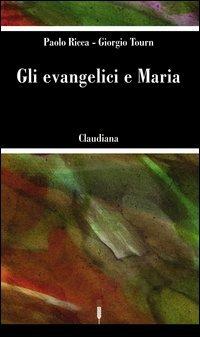 Gli evangelici e Maria - Paolo Ricca, Giorgio Tourn - Libro Claudiana 2005, Le spighe | Libraccio.it