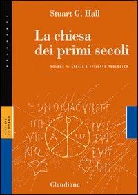 La Chiesa dei primi secoli. Vol. 1: Storia e sviluppo teologico. - Stuart G. Hall - Libro Claudiana 2007, Strumenti | Libraccio.it