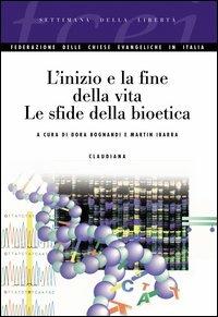 L' inizio e la fine della vita. Le sfide della bioetica  - Libro Claudiana 2003, Federazione Chiese evang. in Italia | Libraccio.it