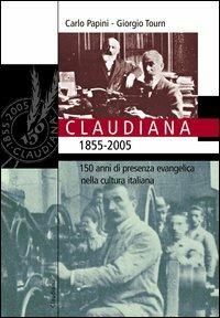 Claudiana (1855-2005). 150 anni di presenza evangelica nella cultura italiana - Carlo Papini, Giorgio Tourn - Libro Claudiana 2005 | Libraccio.it