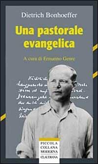 Una pastorale evangelica - Dietrich Bonhoeffer - Libro Claudiana 2005, Piccola collana moderna | Libraccio.it