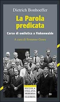 La parola predicata. Corso di omiletica a Finkenwalde - Dietrich Bonhoeffer - Libro Claudiana 2000, Piccola collana moderna | Libraccio.it