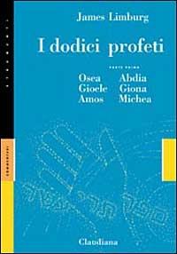 I dodici profeti. Vol. 1: Osea, Gioele, Amos, Abdia, Giona e Michea. - James Limburg - Libro Claudiana 2005, Strumenti | Libraccio.it