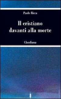 Il cristiano davanti alla morte - Paolo Ricca - Libro Claudiana 2005, Le spighe | Libraccio.it