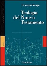 Teologia del Nuovo Testamento - François Vouga - Libro Claudiana 2007, Strumenti | Libraccio.it