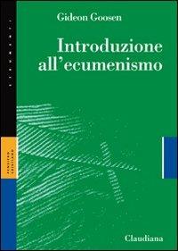 Introduzione all'ecumenismo - Gideon Goosen - Libro Claudiana 2007, Strumenti | Libraccio.it