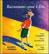 Raccontami come è Dio. Ediz. illustrata