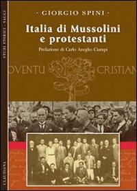 Italia di Mussolini e protestanti - Giorgio Spini - Libro Claudiana 2007, Studi storici | Libraccio.it