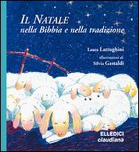 Il Natale nella Bibbia e nella tradizione - Laura Lattughini - Libro Claudiana 2007 | Libraccio.it