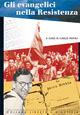 Gli evangelici nella Resistenza  - Libro Claudiana 2007, Libertà e giustizia | Libraccio.it
