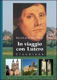 In viaggio con Lutero - Reinhard Dithmar - Libro Claudiana 2008 | Libraccio.it